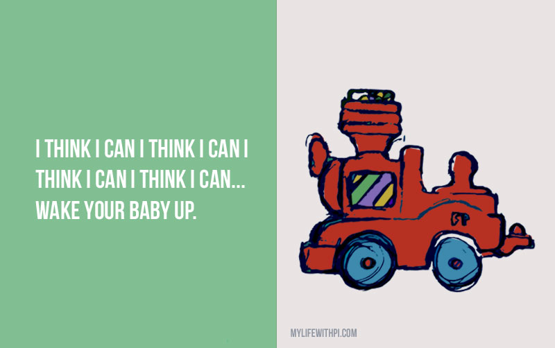 Trains, planes and automobiles. "I think I can, I think I can... wake your baby up"