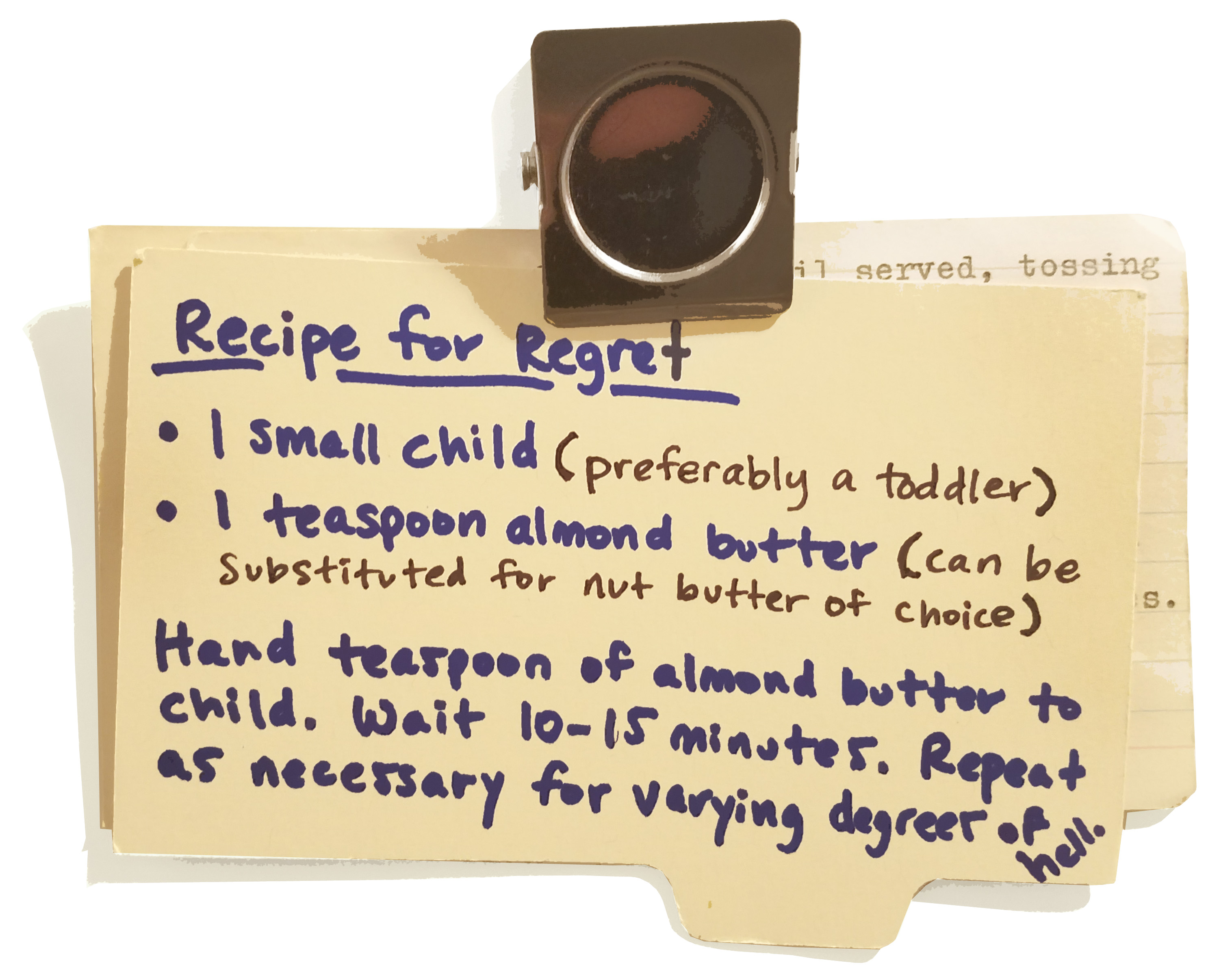 Recipe Card for Regret. One small child, one teaspoon of almond butter. Hand to child, wait 15 minutes. Repeat for varying degrees of hell.